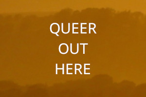 A layering or orange hues. Over the image the words 'Queer Out Here' are written in uppercase white letters.